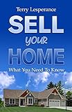 Sell Your Home: What You Need To Know (English Edition)