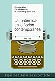 La maternidad en la ficción contemporánea (Espacios literarios en contacto nº 16) (Spanish Edition)