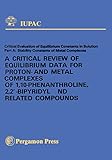 A Critical Review of Equilibrium Data for Proton- and Metal Complexes of 1,10-Phenanthroline, 2,2'-Bipyridyl and Related Compounds: Critical Evaluation ... chemical data series) (English Edition)