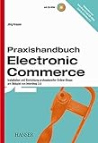Praxishandbuch Electronic Commerce: Installation und Einrichtung professioneller Online-Shops am Beispiel von Intershop 3.0