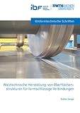 WALZTECHNISCHE HERSTELLUNG VON OBERFLÄCHEN-STRUKTUREN FÜR FORMSCHLÜSSIGE VERBINDUNGEN (IBF: Umformtechnische Schriften)