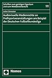 Audiovisuelle Medienrechte an Profisportveranstaltungen am Beispiel der Deutschen Fußballbundesliga (Schriften zum geistigen Eigentum und zum Wettbewerbsrecht 111)