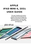 APPLE IPAD MINI 6, 2021 USER GUIDE: The most Complete and intuitive Step By Step Practical Manual For Beginners And Seniors To Effectively Setup And Master ... Handheld devices (English Edition)