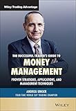 The Successful Trader's Guide to Money Management: Proven Strategies, Applications, and Management Techniques (Wiley Trading Series)