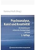 Psychoanalyse, Kunst und Kreativität: Die Entwicklung der analytischen Kunstpsychologie seit Freud
