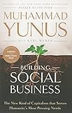 Building Social Business: The New Kind of Capitalism that Serves Humanity's Most Pressing N