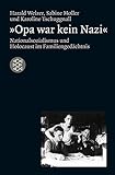 »Opa war kein Nazi«: Nationalsozialismus und Holocaust im Familiengedächtnis (Die Zeit des Nationalsozialismus)