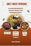 Only West African: A comprehensive recipe book for Nigerian food (Cookbook) (English Edition)