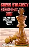 Chess Strategy Blackmar-Diemer Gambit: How to Beat Intermediate Chess Players (Sawyer Chess Strategy Book 11) (English Edition)