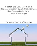 Einfache Anleitung für eine bessere Effizienz Ihrer Viessmann Gas-Brennwerttherme: Sparen Sie Gas, Strom und Reparaturkosten
