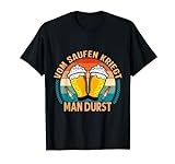 Vom Saufen kriegt man Durst JGA Männer Party Malle Bier T-Shirt