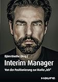 Interim Manager: Von der Positionierung zur Marke 'Ich' (Haufe Fachbuch 10245)