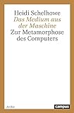 Das Medium aus der Maschine: Zur Metamorphose des Computers
