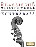 Klassische Meisterwerke für Kontrabass: Leichte Stücke von Bach, Beethoven, Brahms, Handel, Haydn, Mozart, Schubert, Tchaikovsky, Vivaldi und Wagner