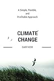Climate Change: A Simple, Flexible, And Profitable Approach (English Edition)