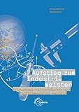 Aufstieg zum Industriemeister: Betriebswirtschaftliches und Rechtsbewusstes Handeln