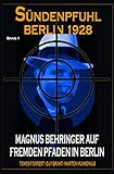 Magnus Behringer auf fremden Pfaden in Berlin: Sündenpfuhl Berlin 1928 - Band 1