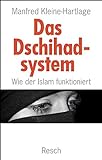 Das Dschihadsystem: Wie der Islam funktioniert (Politik, Recht, Wirtschaft und Gesellschaft: Aktuell, sachlich, kritisch, christlich)