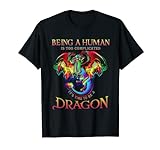 Being A Human Is Too Compplicated Time To Be A Dragon Gifts T-Shirt
