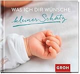 Was ich dir wünsche kleiner Schatz: Geschenk für neue Lebensabschnitte, Umzüge, Abschlüsse oder Ab