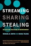 Streaming, Sharing, Stealing (MIT Press): Big Data and the Future of Entertainment