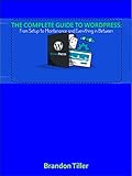 The Complete Guide to WordPress: : From Setup to Maintenance and Everything in Between (English Edition)