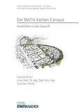 Der RWTH Aachen Campus Investition in die Zukunft. Festschrift für Prof. Dr.-Ing. Dipl.-Wirt. Ing. Günther Schuh