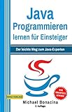 Java Programmieren: für Einsteiger: Der leichte Weg zum Java-Experten (2. Auflage: komplett neu verfasst) (Einfach Programmieren lernen, Band 1)