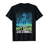 My NFT Game is Strong Non Fungible Token NFT Crypto Gamer T-Shirt