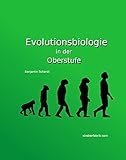 Evolutionsbiologie: Das gesamte Schulwissen bis zum Abitur auf das Wesentliche reduziert und erklärt