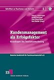 Kundenmanagement als Erfolgsfaktor: Grundlagen des Tourismusmarketing (Schriften zu Tourismus und Freizeit, Band 1)