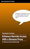 Enhance Windows Server 2012 Essentials Remote Access With A Reverse Proxy (English Edition)