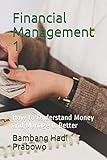 Financial Management 1: How to Understand Money and Manage It Better