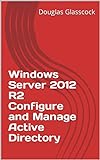 Windows Server 2012 R2 Configure and Manage Active Directory (English Edition)
