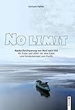 No Limit: Alaska-Durchquerung von Nord nach Süd. Als bisher Einziger mit dem Kajak vom Nordpolarmeer zum Pazifik