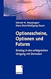 Optionsscheine, Optionen und Futures: Einstieg in den erfolgreichen Umgang mit Derivaten