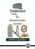 Uniformen des Grossdeutschen Reiches (Militaria, Wehrmacht, Uniformen, Abzeichen, 3.Reich, 2. Weltkrieg, Orden und Ehrenzeichen, History Edition)