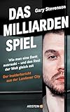 Das Milliardenspiel: Wie man eine Bank ausraubt – und den Rest der Welt gleich mit - Der Insiderbericht aus der Londoner City - Deutsche Ausgabe vom Nr. 1 Sunday Times Bestseller The Trading G