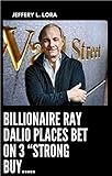 Billionaire Ray Dalio Places Bet On 3 “Strong Buy” Stocks And 25 Top Stock Picks That Investors Love (English Edition)