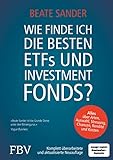 Wie finde ich die besten ETFs und Investmentfonds?: Alles über Arten, Auswahl, Streuung, Chancen, Rendite und Kosten