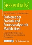 Probleme der Statistik und Prozessanalyse mit Matlab lösen: Ein praktischer Ratgeber zum Buch Methoden der Statistik und Prozessanalyse (essentials)