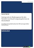 Startups als ein Marktsegment für den Vertrieb von Cloud Computing-Services in Deutschland: Grundlagen beispielhaft anhand der IBM und ausgewählter Wettbewerber