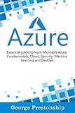 Azure: Essential Guide To Learn Microsoft Azure Fundamentals, Cloud, Security, Machine Learning And Devops (English Edition)