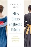 Miss Elizas englische Küche: Eine wahre Geschichte über eine besondere Freundschaft