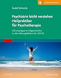 Psychiatrie leicht verstehen Heilpraktiker für Psychotherapie: 150 einprägsame Fallgeschichten zu den Störungsbildern der ICD-10 Mit Zugang zur Medizinwelt