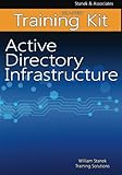 Active Directory Infrastructure Self-Study Training Kit: Stanek & Associates Training Solutions