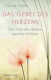 Das Gebet des Herzens: Die Tiefe des Betens spürbar erleben. Christliche Meditation und Herzensgebet: ein spiritueller Weg, um Gottes Nähe intensiv zu erfahren.