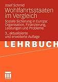 Wohlfahrtsstaaten Im Vergleich: Soziale Sicherung in Europa: Organisation, Finanzierung, Leistungen und Probleme (German Edition)