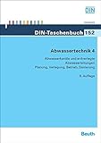 Abwassertechnik 4: Abwasserkanäle und erdverlegte Abwasserleitungen Planung, Verlegung, Betrieb, Sanierung (DIN-Taschenbuch)