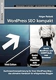 WordPress SEO kompakt: Das Praxishandbuch: Suchmaschinenoptimierung für Ihren WordPress-Blog - das ultimative Handbuch für erfolgreiches Bloggen